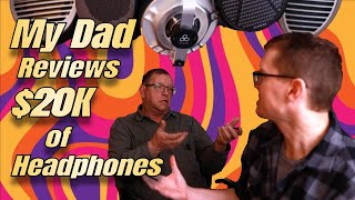 My Dad Reviews $20k Worth of Headphones...