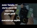 Yamaha r15 v2 di starter mogok tidak mau hidup.