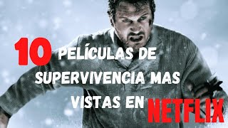 TOP 10 PELICULAS DE SUPERVIVENCIA MAS VISTAS DE NETFLIX