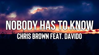 Chris Brown - Nobody Has To Know (Lyrics) ft. Davido | The way that I'm feelin' for you