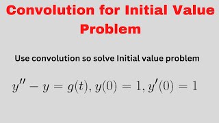 Lesson 57: How to use Convolution to Solve Initial Value Problem -Lesson 17(Engineering Math)