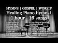 Healing Piano hymns1 / 1hour 16 songs/ GOSPEL MUSIC | WORSHIP PIANO INSTRUMENTAL [4K / Relax]