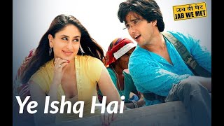 Yeh Ishq Hai Full Video | Jab We Met | Kareena Kapoor, Shahid Kapoor |  Shreya Ghoshal | Pritam..