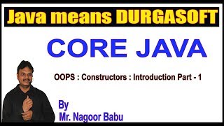 Java Tutorials|| OOPS Constructors Introduction Part - 1 by Nagoor Babu