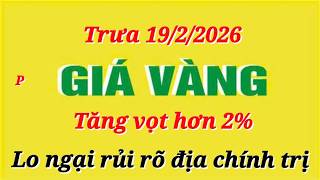 Giá vàng hôm nay 9999 trưa ngày 19/2/2026- GIÁ VÀNG NHẪN 9999- Bảng giá vàng sjc, 24k 18k