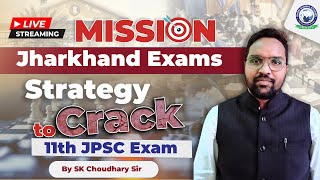 Mission Jharkhand Exams || Strategy to Crack 11th JPSC Exam By SK Choudhary Sir