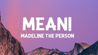 Madeline the Person - MEAN! (Lyrics) One thing I like about me is that I'm nothi