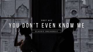 YOU DON'T EVEN KNOW ME STADIUM BREAKBEAT