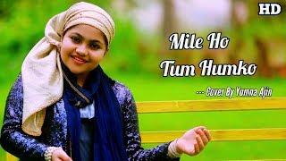Mile Ho Tum Humko Cover By Yumna Ajin | HD VIDEO
