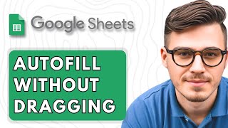 How To Autofill in Google Sheets Without Dragging [2025 Guide]