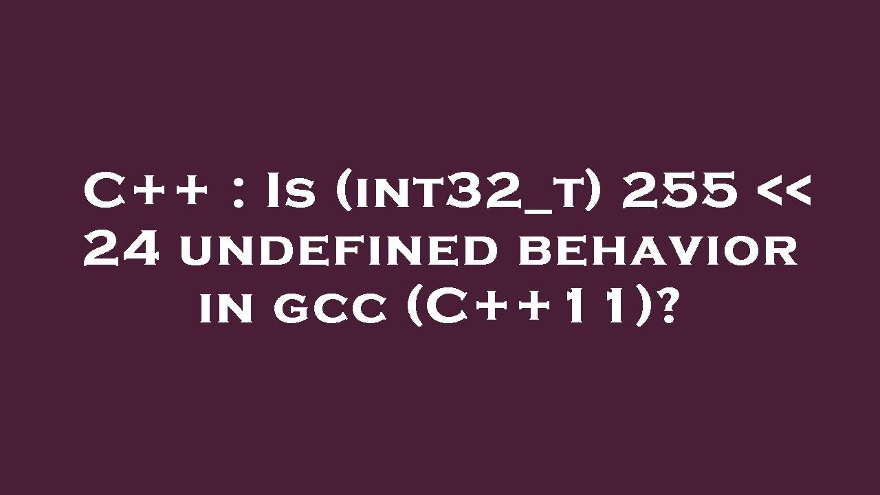 C++ : Is (int32_t) 255 24 Undefined Behavior In Gcc (C++11)? - YouTube