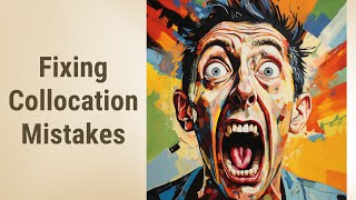 Demystifying English Collocations: Avoid and Correct Mistakes