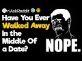 Have You Ever Walked Away In The Middle Of a Date?