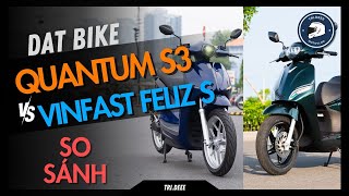 DAT BIKE QUANTUM S3 SO SÁNH VỚI VINFAST FELIZ S THÌ NÊN CHỌN XE NÀO? | TRÍ ĐÊ MOTOVLOG