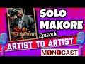 Solo Makore  On Artist To Artist MonoCast (ep11) With Mono Mukundu