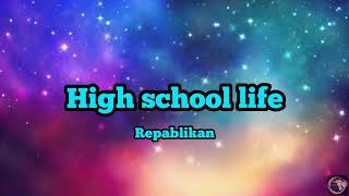 High school life - Repablikan(lyrics)