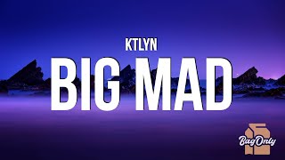 Ktlyn - BIG MAD (Lyrics) "Imagine if I listened what a hater gotta say"