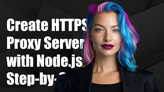 How to Create an HTTPS Transparent Proxy Server with Node.js: A Step-by-Step Guide