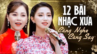 Càng Nghe Càng Say Với Liên Khúc 12 Bài Nhạc Vàng Xưa - Xuất Hiện Nhiều Ca Sĩ Có Giọng Hát Lạ Mà Hay