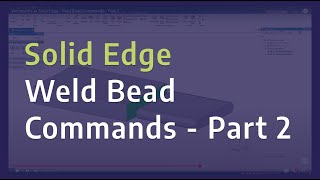 Weldments in Solid Edge - Weld Bead Commands - Part 2