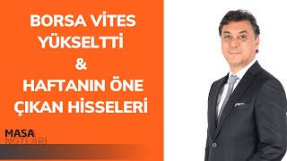 BORSA VİTES YÜKSELTTİ | HAFTANIN ÖNE ÇIKAN HİSSELERİ