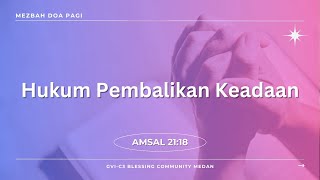 Hukum Pembalikan Keadaan | Amsal 21:18 | Mezbah Doa Pagi