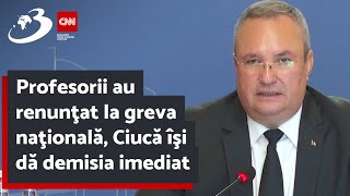 Profesorii au renunţat la greva naţională, Ciucă îşi dă demisia imediat