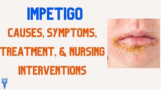 IMPETIGO Causes, Symptoms, Treatment, \u0026 Nursing Interventions