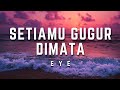 EYE - Setiamu Gugur Di Mata | Lirik #eye #setiamugugurdimata #lirik