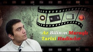 Az bilinən maraqlı tarixi hadisələr