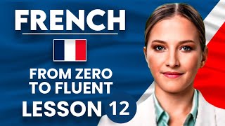 Learn French for Beginners - Essential Lesson for You to Become Fluent | Lesson 12