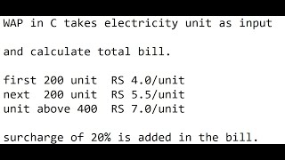 wap in c takes unit as input and then calculate electricity bill