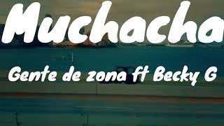 Gente de Zona ft Becky G MUCHACHA (letra/lyrics)
