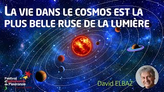 Conférence - La vie dans le cosmos est la plus belle ruse de la lumière - David ELBAZ