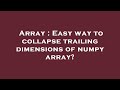 Array : Easy way to collapse trailing dimensions of numpy array?