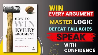 How to Win Every Argument: Master Logic & Persuasion | audiobook | english book summary