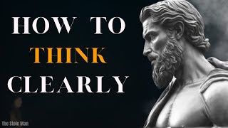 6 Stoic Lessons on the art of THINKING CLEARLY | STOICISM by Marcus Aurelius (a must watch)