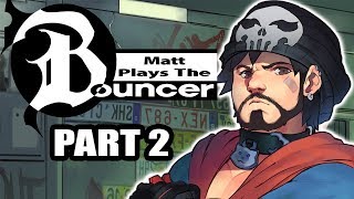 Matt Plays The Bouncer (Part 2)