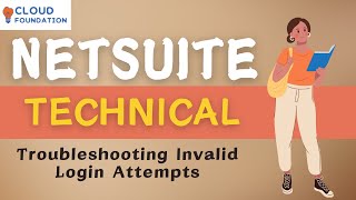 Troubleshooting Invalid Login Attempts | Netsuite Training | Netsuite Technical | CloudFoundation