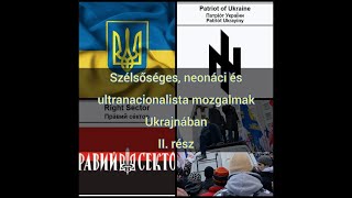 Szélsőséges, neonáci és ultranacionalista mozgalmak Ukrajnában - II.  rész