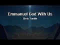 Emmanuel God With Us - Lyric Video - Chris Tomlin
