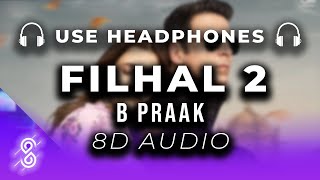 Filhaal2 Mohabbat 8D Audio Song - Akshay Kumar Ft Nupur Sanon | Ammy Virk | BPraak