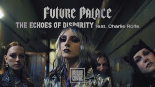 FUTURE PALACE - The Echoes of Disparity feat. CHARLIE ROLFE & AS EVERYTHING UNFO