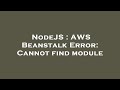 NodeJS : AWS Beanstalk Error: Cannot find module