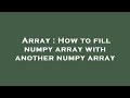 Array : How to fill numpy array with another numpy array