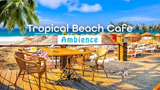 Tropical Beach Relaxation Cafe Ambience ☕ Ocean Wave Sounds & Bossa Nova Music for Stress Relief