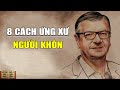 8 Cách Ứng Xử Của Người KHÔN - Triết Lý Cuộc Sống