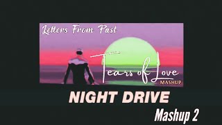 Night Drive Mashup | Old Is Gold Mashup | Tears of Love | Monsoon Nonstop