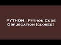 PYTHON : Python Code Obfuscation
