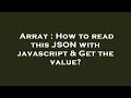Array : How to read this JSON with javascript & Get the value?